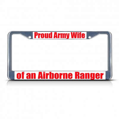PROUD ARMY WIFE OF AN AIRBORNE RANGER Metal License Plate Frame Tag Border   381701014730